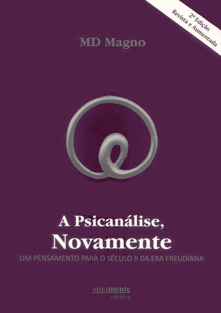 A Psicanálise, Novamente - Um Pensamento para o Século II da Era Freudiana 2ª Edição.